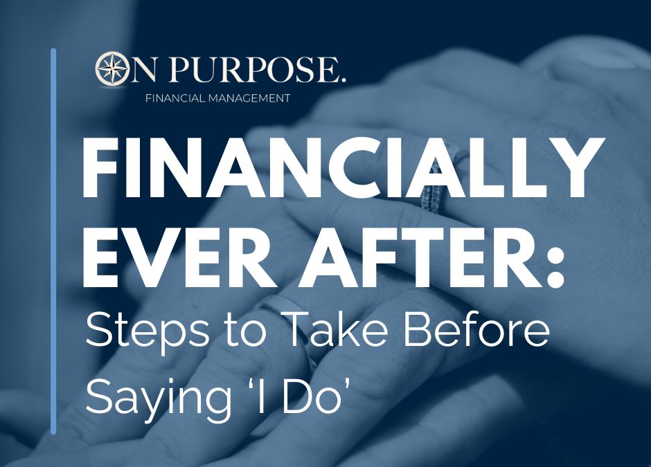 Financially Ever After: Essential Steps to Take Before Saying ‘I Do’